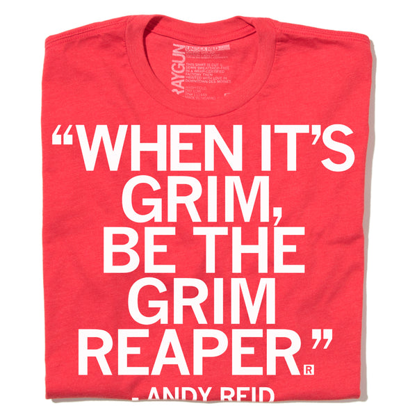 : When its Grim be The Grim Reaper T Shirt Andy Reid