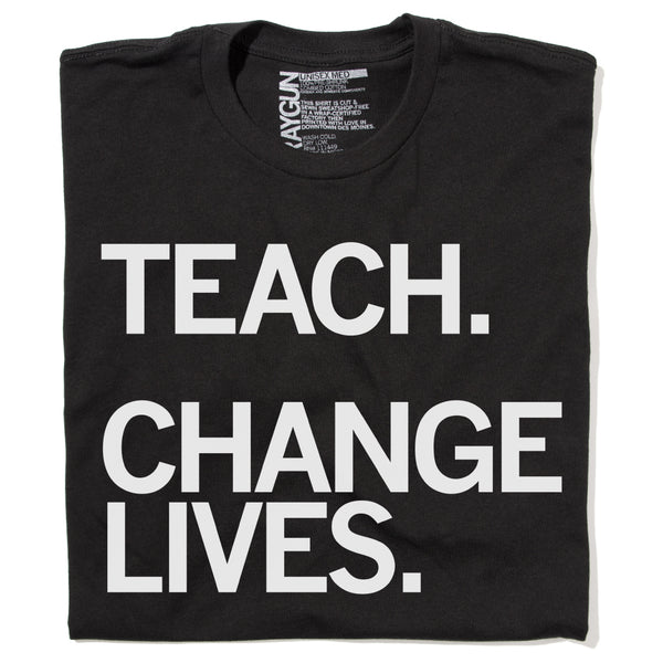 Teach Change Lives Repeat T-Shirt – RAYGUN