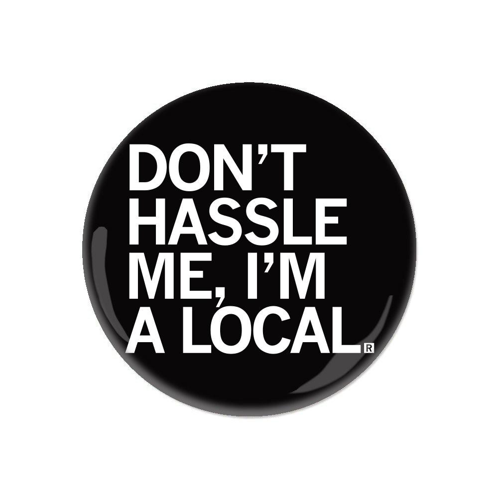 Don't Hassle Me I'm A Local Button