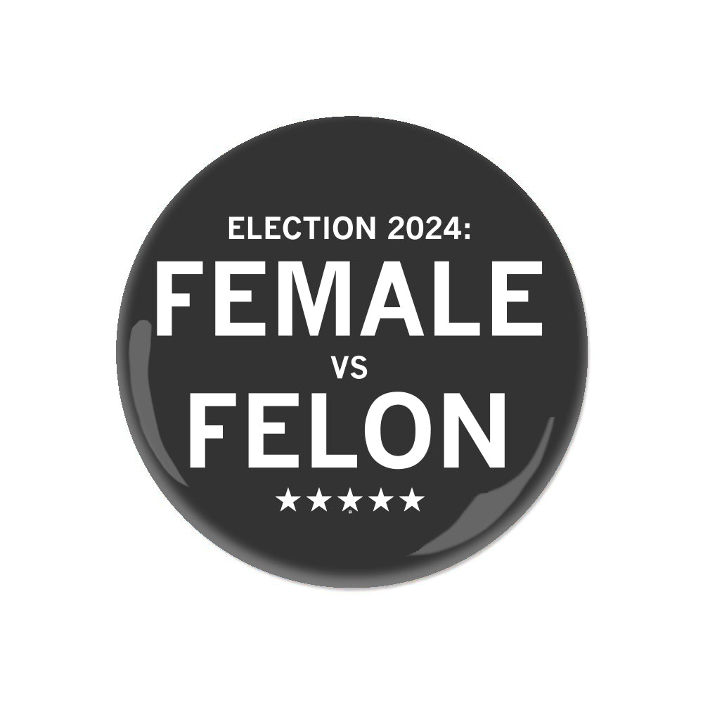 Election 2024: Female vs Felon Button