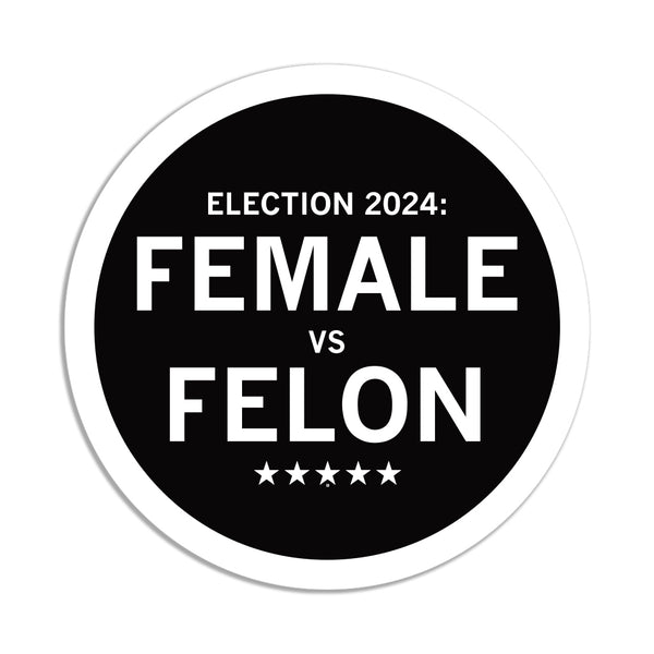 Election 2024: Female vs Felon Sticker