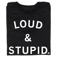 Loud & Stupid