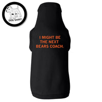 I Might Be the Next Bears Coach Dog Shirt