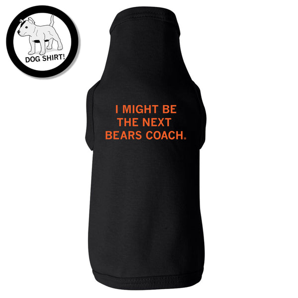 I Might Be the Next Bears Coach Dog Shirt