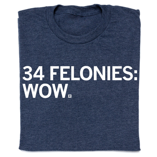 34 Felonies: Wow