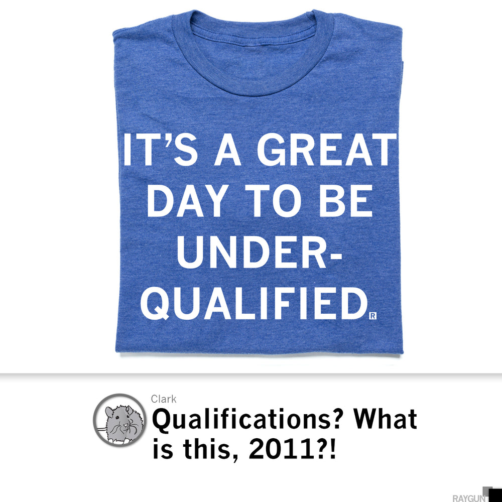 Great Day to Be Underqualified