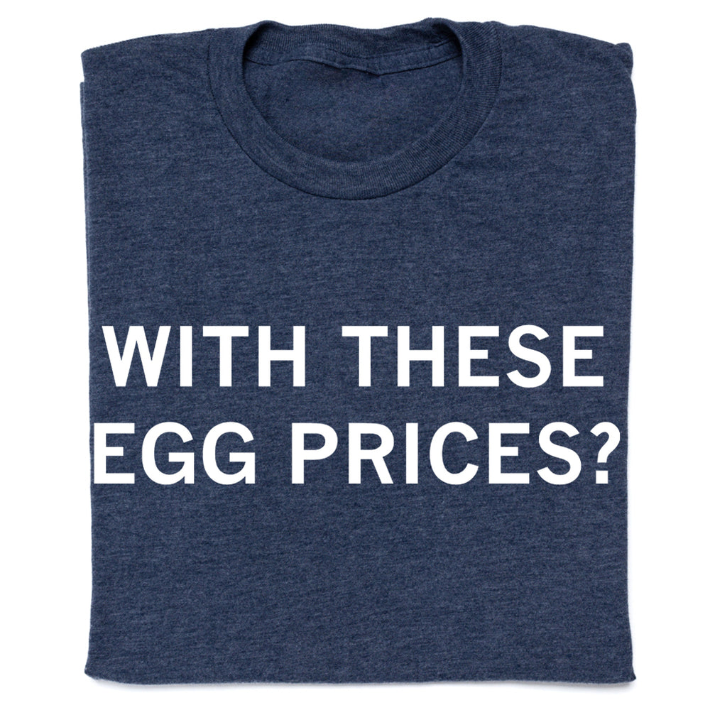 With These Egg Prices?