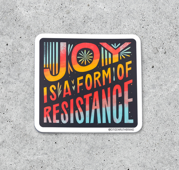 Citizen Ruth: Joy Is A Form Of Resistance Sticker