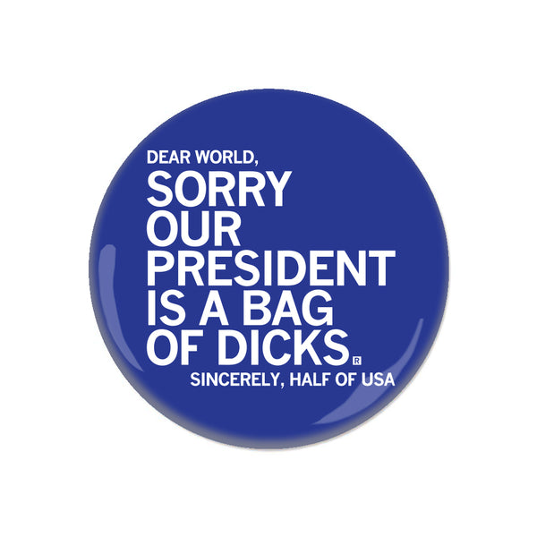 Our President is a Bag of Dicks Button