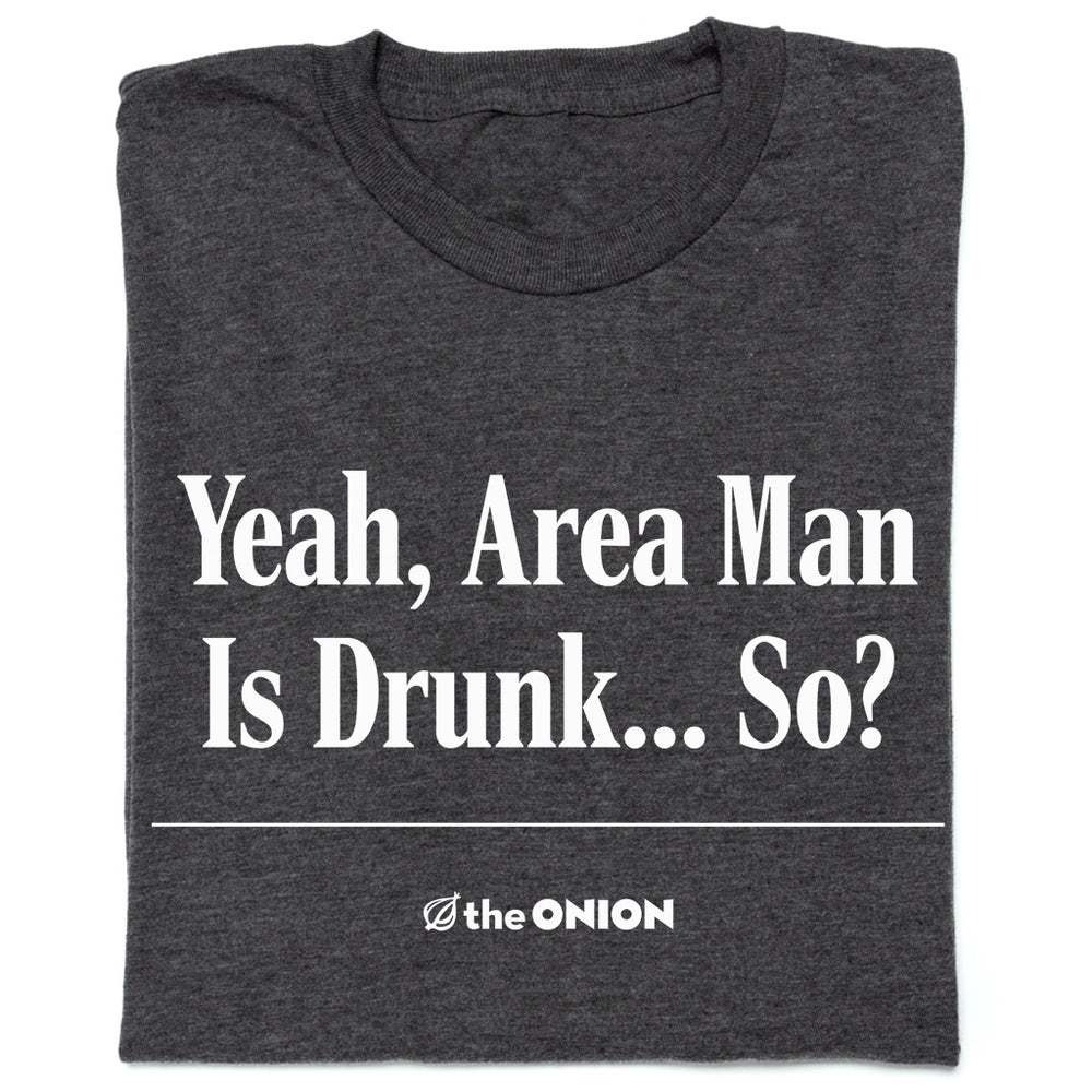 The Onion: Area Man Is Drunk