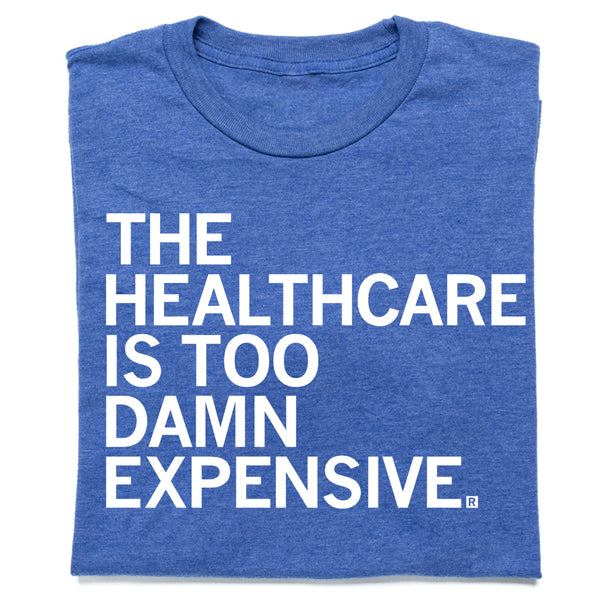 The Healthcare Is Too Damn Expensive