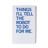 Things I'll Tell The Robot Notebook