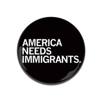 America Needs Immigrants Button