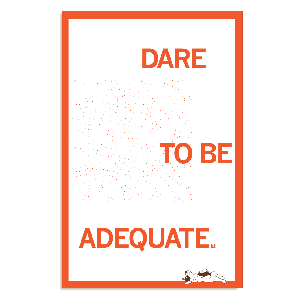 Dare To Be Adequate Poster