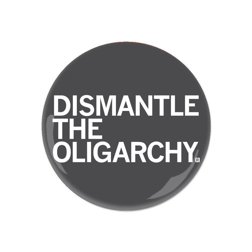 Dismantle the Oligarchy Button