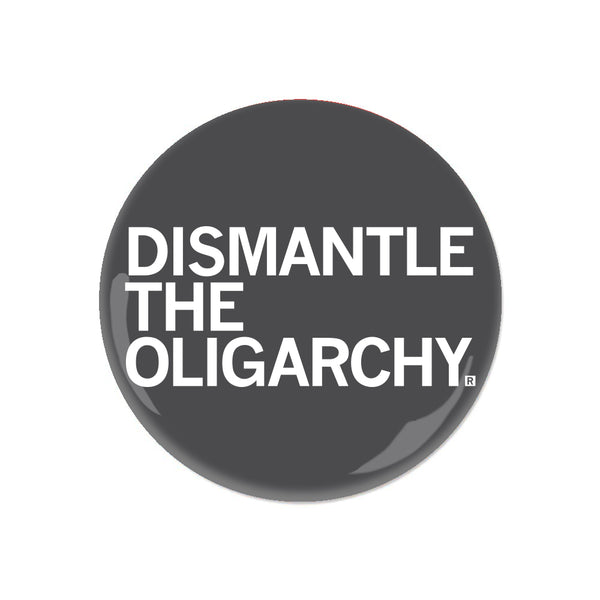 Dismantle the Oligarchy Button