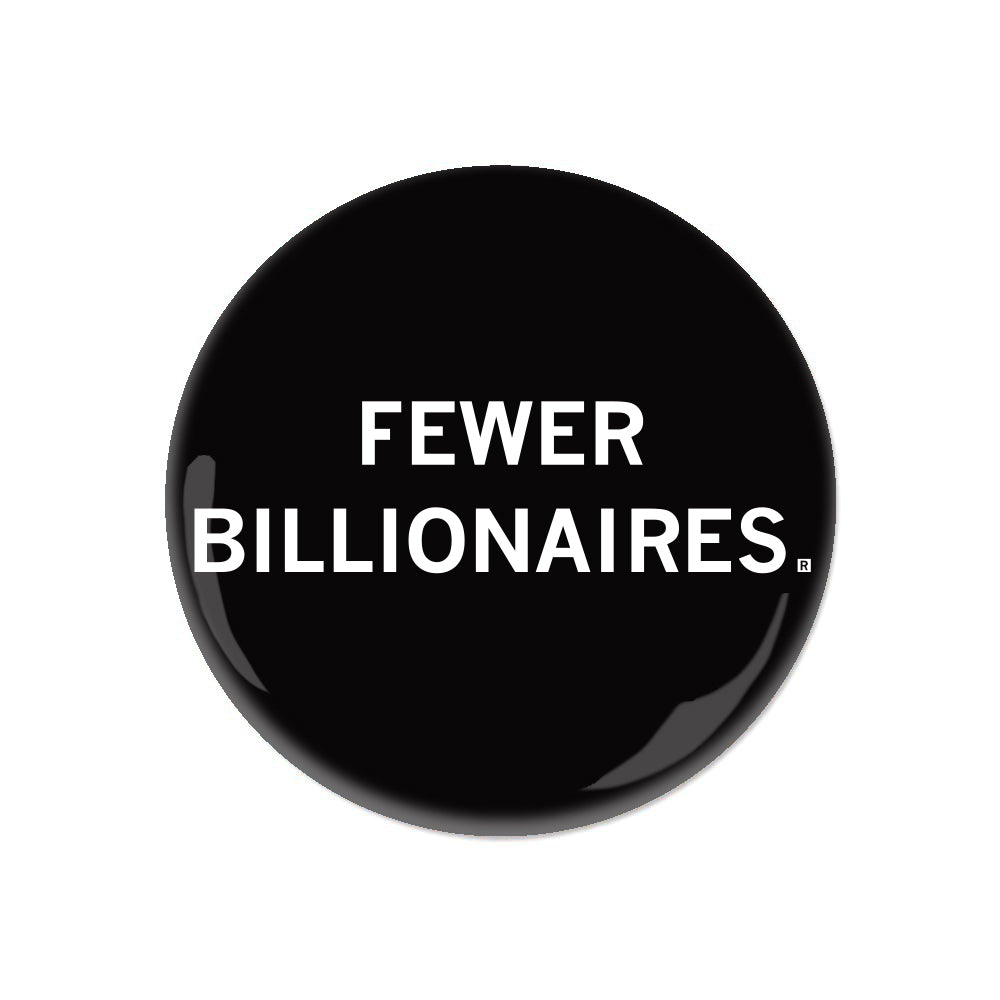 Fewer Billionaires Button