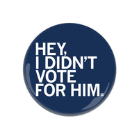 I Didn't Vote For Him Button