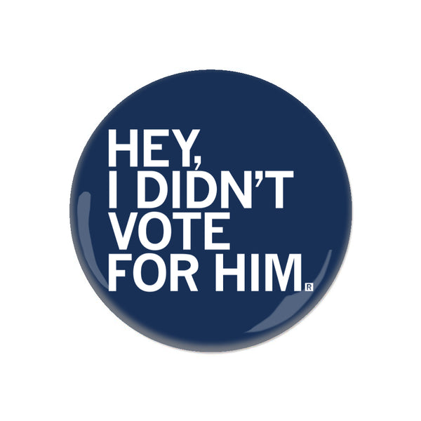 I Didn't Vote For Him Button