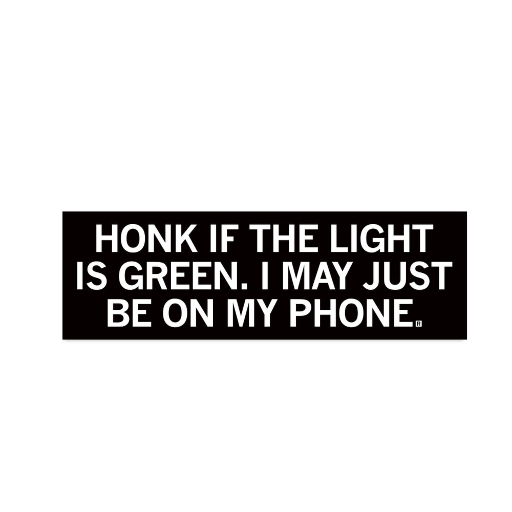 Honk If The Ligh Is Green Bumper Sticker