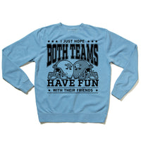 Hope Both Teams Have Fun With Their Friends Crew Sweatshirt