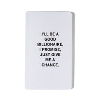 I'll Be A Good Billionaire Notebook