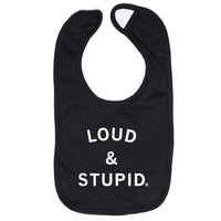 Loud & Stupid Bib