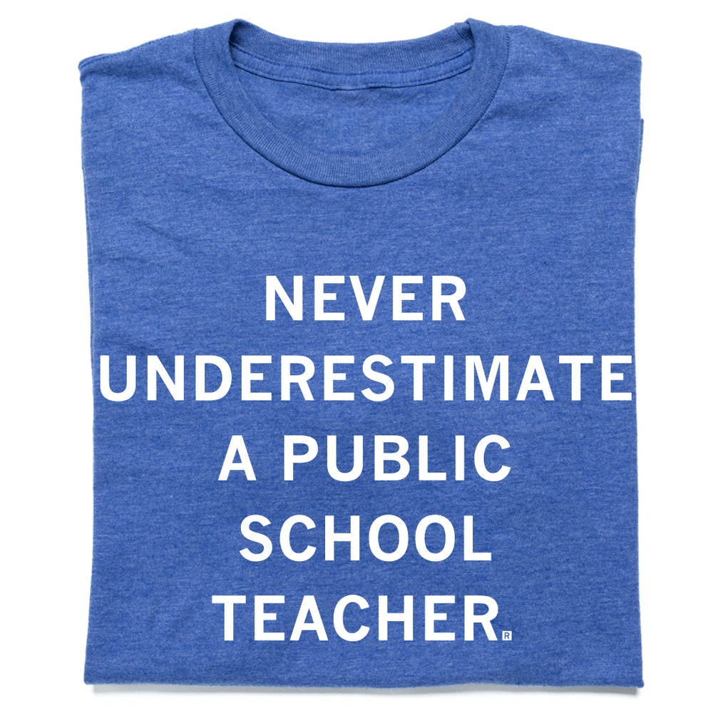 Never Underestimate a Public School Teacher Blue