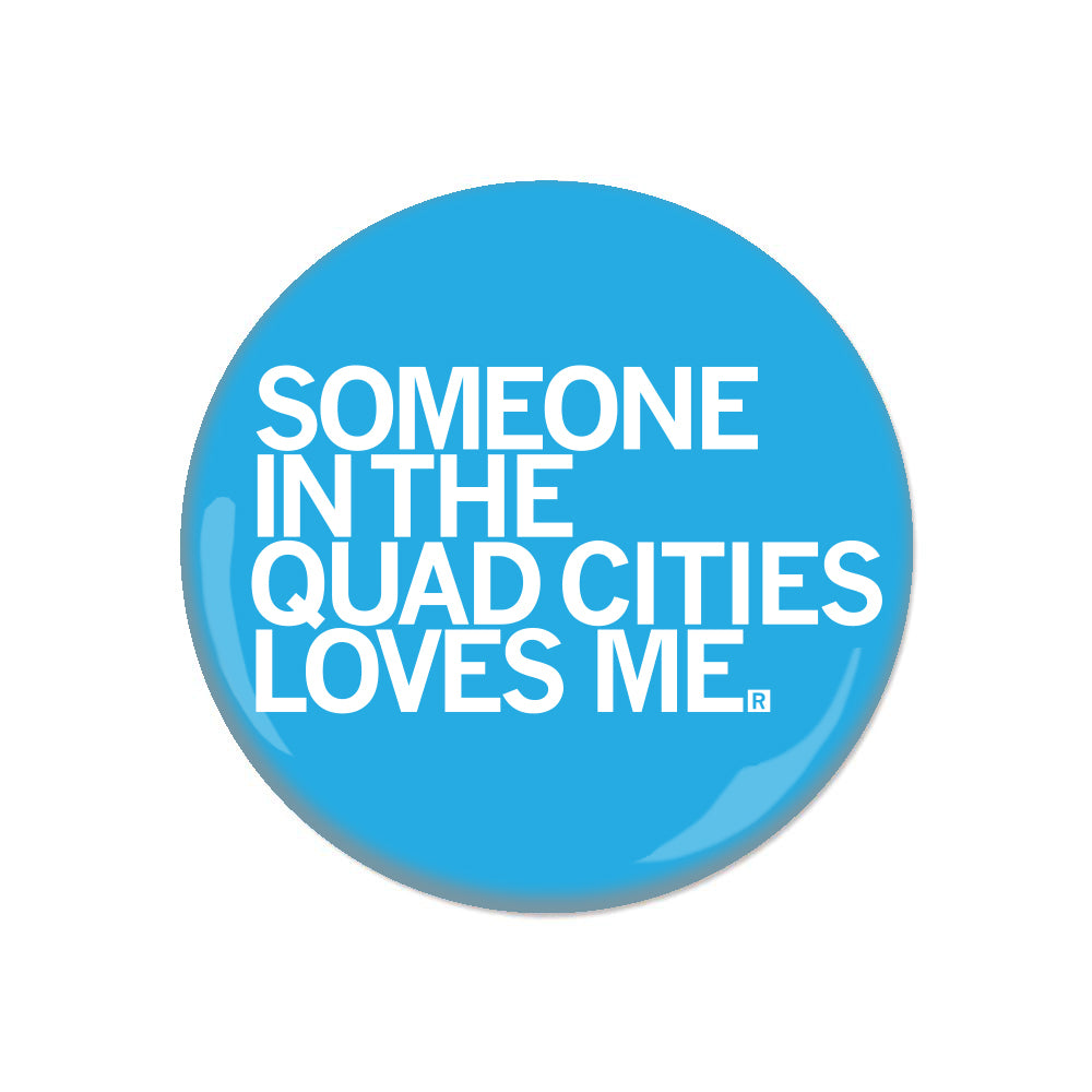 Someone Loves Me Quad Cities Button