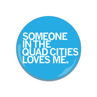 Someone Loves Me Quad Cities Button