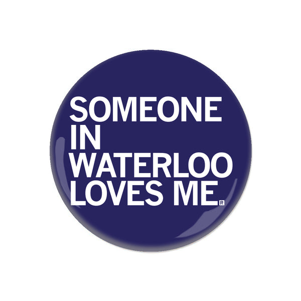 Someone Loves Me Waterloo Button