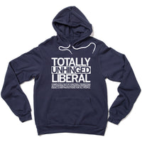 Totally Unhinged Liberal Pullover Hoodie