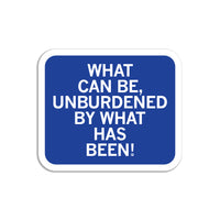 Unburdened By What Has Been Sticker