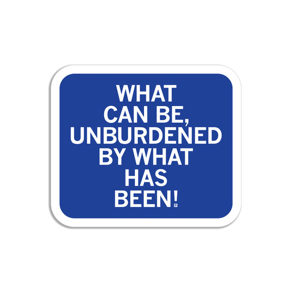 Unburdened By What Has Been Sticker