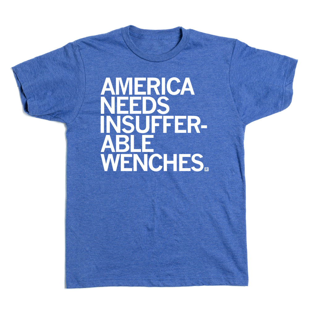 America Needs Insufferable Wenches Shirt
