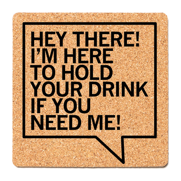 Here To Hold Your Drink Cork Coaster