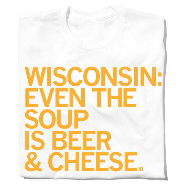 Wisconsin Even The Soup Is Beer & Cheese Food Drink Midwest Milwaukee White Gold Yellow State Raygun T-Shirt Standard Unisex Snug