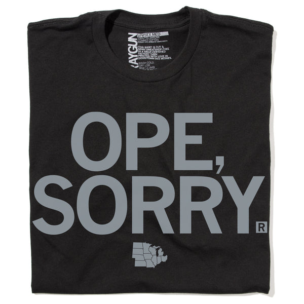 Ope Sorry Midwest Black Dark gray Iowa Nebraska Indiana Wisconsin Ohio Illinois Kansas Missouri North Dakota South Dakota Michigan T-Shirt Raygun Standard Unisex Snug