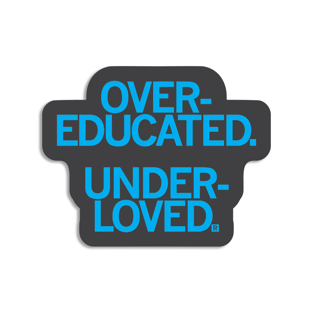 Over-Educated Under-Loved Sticker