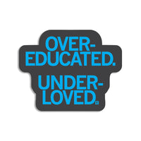 Over-Educated Under-Loved Sticker