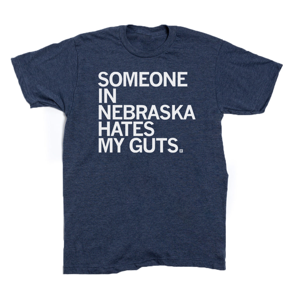 Someone in Nebraska Hates my Guts T-Shirt